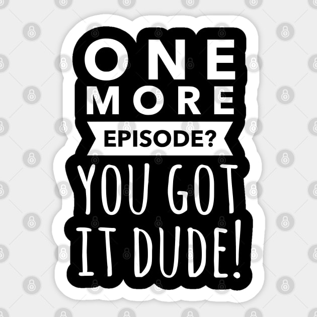 One more episode? You got it dude!  Full house, fuller house fan gift Sticker by FreckledBliss